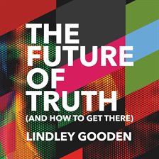 Imagen de portada para The Future of Truth (and How to Get There)