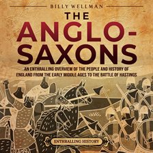Cover image for The Anglo-Saxons: An Enthralling Overview of the People and History of England From the Early Middle