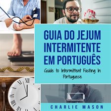 Guia do Jejum Intermitente Em português/ Guide to Intermittent Fasting in Portuguese: Descubra Tu...