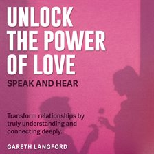 Cover image for Unlock the Power of Love: Speak and Hear