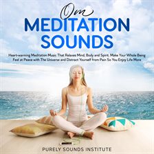 Cover image for Om Meditation Sounds: Heart-warming Meditation Music That Relaxes Mind, Body and Spirit. Make You...