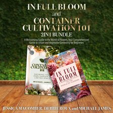 Cover image for In Full Bloom and Container Cultivation 101 2-In-1 Bundle