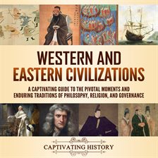 Cover image for Western and Eastern Civilizations: A Captivating Guide to the Pivotal Moments and Enduring Tradit