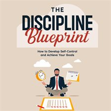 Cover image for The Discipline Blueprint: How to Develop Self-Control and Achieve Your Goals