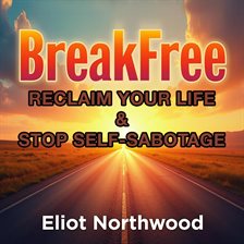 Cover image for Break Free: Reclaim Your Life and Stop Self-Sabotage