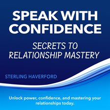 Cover image for Speak With Confidence: Secrets to Relationship Mastery