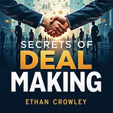 Cover image for Secrets of Deal Making: A Practical Guide