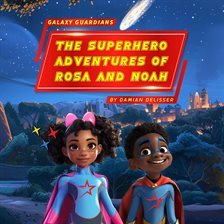 Cover image for Galaxy Guardians: The Superhero Adventures of Rosa and Noah