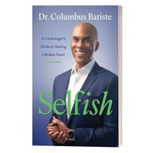 Cover image for Selfish: A Cardiologist's Guide to Healing a Broken Heart