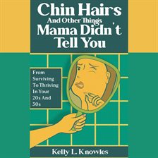Imagen de portada para Chin Hairs and Other Things Mama Didn't Tell You