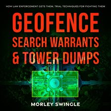 Cover image for Geofence Search Warrants & Tower Dumps