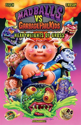 Cover image for Madballs vs. Garbage Pail Kids: Heavyweights of Gross Collection