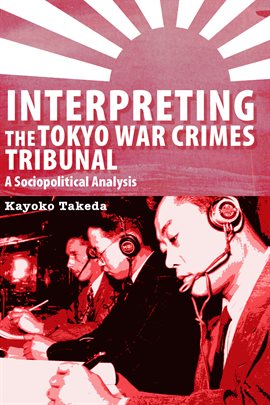 Cover image for Interpreting the Tokyo War Crimes Tribunal