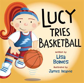 Cover image for Lucy Tries Basketball