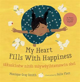 Cover image for My Heart Fills With Happiness / sâkaskinêw nitêh miywêyihtamowin ohci
