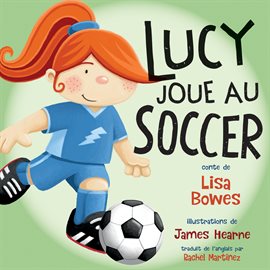 Cover image for Lucy joue au soccer