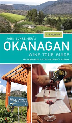 Cover image for John Schreiner's Okanagan Wine Tour Guide