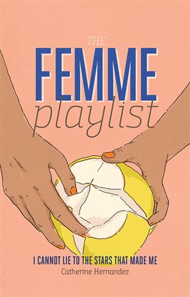 Cover image for The Femme Playlist & I Cannot Lie to the Stars That Made Me