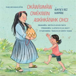 Okāwīsimāw omēkiwin askīhkānihk ohci/Auntie's Rez Surprise