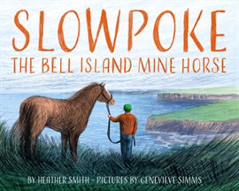 Cover image for Slowpoke the Bell Island Mine Horse