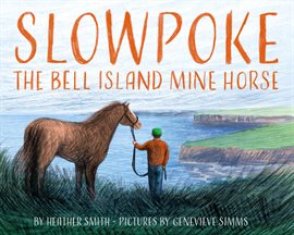 Cover image for Slowpoke the Bell Island Mine Horse