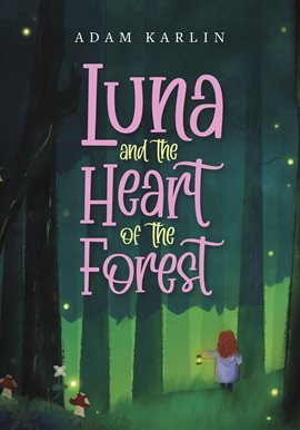 Cover image for Luna and the Heart of the Forest
