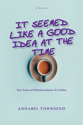 Cover image for It Seemed Like a Good Idea at the Time