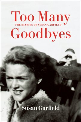 Cover image for Too Many Goodbyes: The Diaries of Susan Garfield