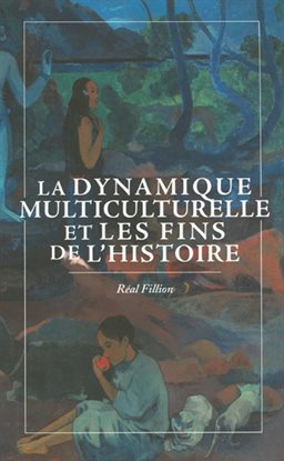 Cover image for La Dynamique multiculturelle et les fins de l'histoire