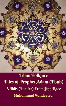 Cover image for Islam Folklore Tales of Prophet Adam (Pbuh) & Iblis (Lucifer) From Jinn Race