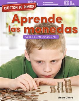 Cover image for Cuestion de dinero: Aprende las monedas: Conocimientos financieros