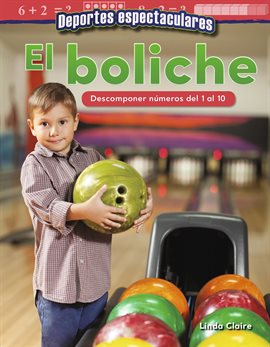 Cover image for Deportes espectaculares: El boliche: Descomponer números del 1 al 10