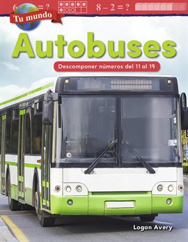 Cover image for Tu mundo: Autobuses: Descomponer números del 11 al 19