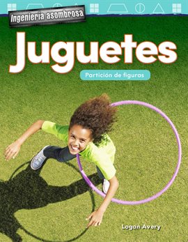 Cover image for Ingeniería asombrosa: Juguetes: Partición de figuras