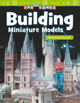 Imagen de portada para Fun and Games: Building Miniature Models: Multiplying Decimals