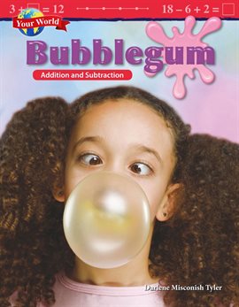 Cover image for Your World: Bubblegum: Addition and Subtraction