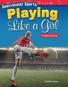 Cover image for Spectacular Sports: Playing Like a Girl: Problem Solving
