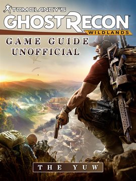 Cover image for Tom Clancys Ghost Recon Wildlands Game Guide Unofficial