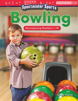 Cover image for Spectacular Sports: Bowling: Decomposing Numbers 1-10: Read-Along eBook