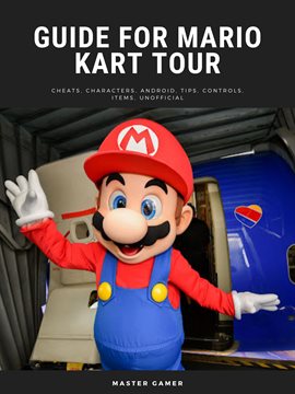 Cover image for Guide for Mario Kart Tour Game, Cheats, Characters, Android, Tips, Controls, Items, Unofficial