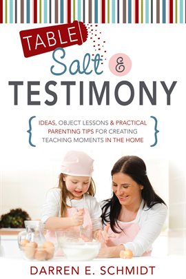 Imagen de portada para Table Salt and Testimony: Ideas, Object Lessons, and Practical Parenting Tips for Creating Teaching