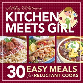 Imagen de portada para Kitchen Meets Girl: 30 Easy Meals for Reluctant Cooks