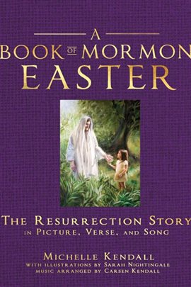 Cover image for A Book of Mormon Easter: The Resurrection Story in Picture, Verse, and Song