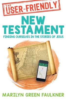 Cover image for The User-Friendly New Testament Finding Ourselves in the Stories of Jesus