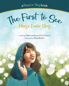 Cover image for The First to See: Mary's Easter Story