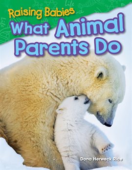 Imagen de portada para Raising Babies: What Animal Parents Do
