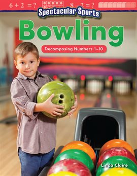 Cover image for Spectacular Sports: Bowling Decomposing Numbers 1–10