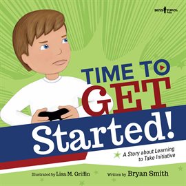 Cover image for Time to Get Started! A Story about Learning to Take Initiative