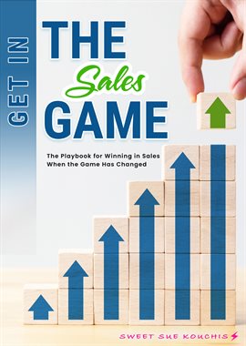 Cover image for Get in the Sales Game: The Playbook for Winning in Sales When the Game Has Changed