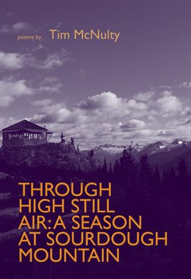 Cover image for Through High Still Air: A Season at Sourdough Mountain